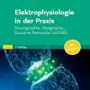 Elektrophysiologie in der Praxis: Neurographie, Myographie, Evozierte Potentiale und EEG, 3rd Edition (German Edition) (True PDF from Publisher)