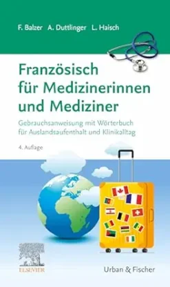 Französisch für Medizinerinnen und Mediziner: Gebrauchsanweisung mit Wörterbuch für Auslandsaufenthalt und Klinikalltag (German Edition), 4th Edition (True PDF from Publisher)