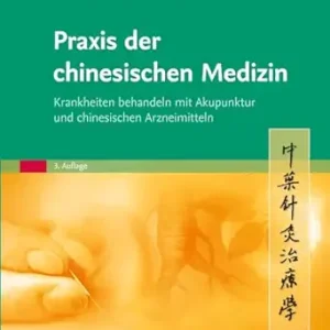 Praxis der chinesischen Medizin: Krankheiten behandeln mit Akupunktur und chinesischen Arzneimitteln, 3rd Edition (German Edition) (True PDF from Publisher)