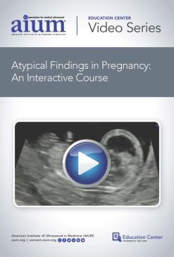 AIUM Atypical Findings in Pregnancy: An Interactive Course (Videos)