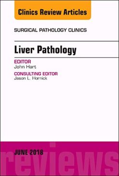 Liver Pathology, An Issue of Surgical Pathology Clinics (Volume 11-2) (The Clinics: Surgery (Volume 11-2)) (Original PDF from Publisher)