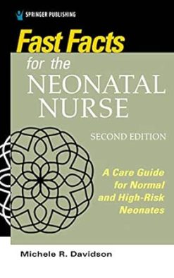 Fast Facts for the Neonatal Nurse: Care Essentials for Normal and High-Risk Neonates, 2nd Edition (EPUB)