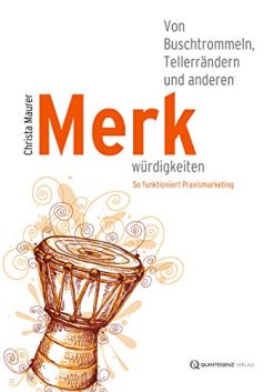 Von Buschtrommeln, Tellerrändern und anderen Merkwürdigkeiten: So funktioniert Praxismarketing (German Edition) (EPUB)