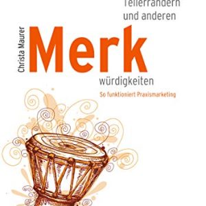 Von Buschtrommeln, Tellerrändern und anderen Merkwürdigkeiten: So funktioniert Praxismarketing (German Edition) (EPUB)