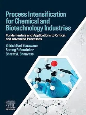 Process Intensification for Chemical and Biotechnology Industries: Fundamentals and Applications to Critical and Advanced Processes (Original PDF from Publisher)