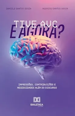 Tive AVC e agora?: impressões, contribuições e necessidades além do discurso (Portuguese Edition) (EPUB)