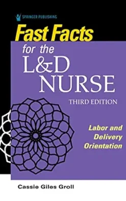 Fast Facts for the L&D Nurse: Labor and Delivery Orientation, 3rd Edition (Original PDF from Publisher)