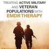 A Clinician’s Guide for Treating Active Military and Veteran Populations with EMDR Therapy (EPUB)