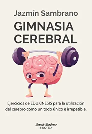 Gimnasia cerebral: Ejercicios de Edukinesis para la utilización del cerebro como un todo único e irrepetible (Biblioteca Jazmin Sambrano) (Spanish Edition) (Original PDF from Publisher)