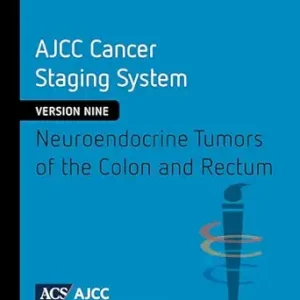 AJCC Cancer Staging System: Neuroendocrine Tumors of the Colon and Rectum (Version 9 of the AJCC Cancer Staging System) (Original PDF from Publisher)