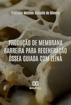 Produção de membrana barreira para Regeneração Óssea Guiada com zeína (Portuguese Edition) (EPUB)
