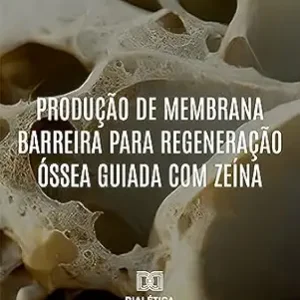 Produção de membrana barreira para Regeneração Óssea Guiada com zeína (Portuguese Edition) (EPUB)