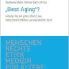 »Best Aging«?: Arbeiten für ein gutes Alter(n) aus menschenrechtlicher und moralischer Sicht (Menschenrechte und Ethik in der Medizin für Ältere) (Original PDF from Publisher)