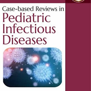 Case-based Reviews in Pediatric Infectious Diseases (Original PDF from Publisher)