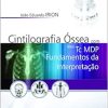 Cintilografia Óssea com 99M Tc MDP: Fundamentos da Interpretação, 1st Edition (Original PDF from Publisher)