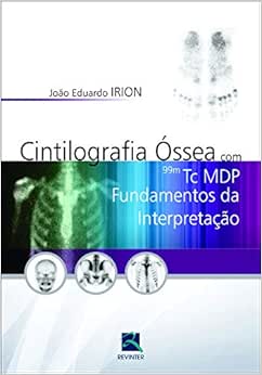 Cintilografia Óssea com 99M Tc MDP: Fundamentos da Interpretação, 1st Edition (Original PDF from Publisher)