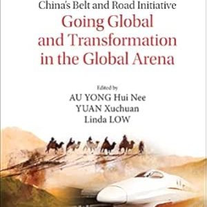 China’s Belt And Road Initiative: Going Global And Transformation In The Global Arena (Series On China’s Belt And Road Initiative Book 15) (Original PDF from Publisher)