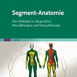 Segment-Anatomie: Der Schlüssel zu Akupunktur, Neuraltherapie und Manualtherapie (German Edition), 4th Edition (True PDF from Publisher)