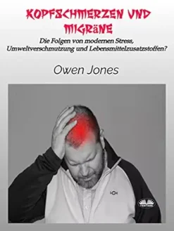 Kopfschmerzen und Migräne: Die Folgen Von Modernen Stress, Umweltverschmutzung Und Lebensmittelzusatzstoffen? (German Edition) (EPUB)