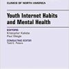 Youth Internet Habits and Mental Health, An Issue of Child and Adolescent Psychiatric Clinics of North America, E-Book (The Clinics: Internal Medicine) (PDF)