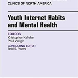 Youth Internet Habits and Mental Health, An Issue of Child and Adolescent Psychiatric Clinics of North America, E-Book (The Clinics: Internal Medicine) (PDF)