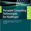 Pervasive Computing Technologies for Healthcare: 16th EAI International Conference, PervasiveHealth 2022, Thessaloniki, Greece, December 12-14, 2022, … and Telecommunications Engineering, 488) (Original PDF from Publisher)