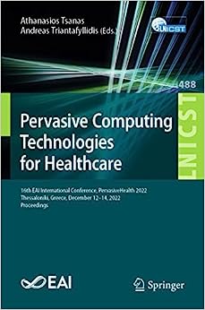 Pervasive Computing Technologies for Healthcare: 16th EAI International Conference, PervasiveHealth 2022, Thessaloniki, Greece, December 12-14, 2022, … and Telecommunications Engineering, 488) (Original PDF from Publisher)