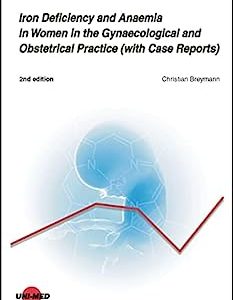 Iron Deficiency and Anaemia in Women in the Gynaecological and Obstetrical Practice (with Case Reports) (UNI-MED Science), 2nd Edition (Original PDF from Publisher)