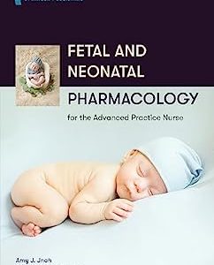 Fetal and Neonatal Pharmacology for the Advanced Practice Nurse (Original PDF from Publisher)