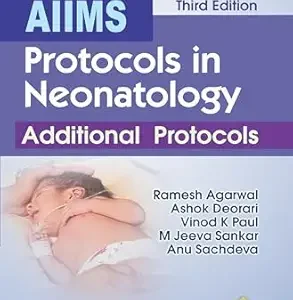 AIIMS Protocols in Neonatology: Additional Protocols, 3rd Edition (Original PDF from Publisher)