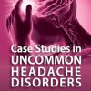 Case Studies in Uncommon Headache Disorders, 2nd Edition (Original PDF from Publisher)