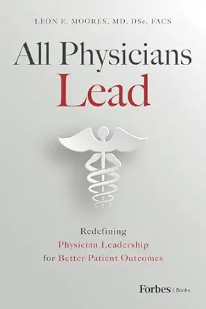 All Physicians Lead: Redefining Physician Leadership for Better Patient Outcomes (EPUB)