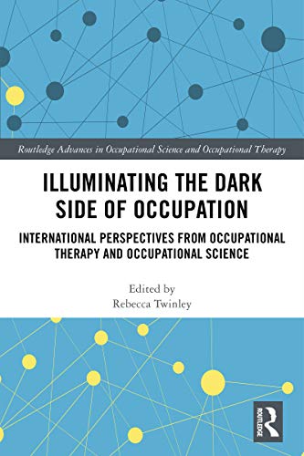 Illuminating The Dark Side of Occupation: International Perspectives from Occupational Therapy and Occupational Science (Original PDF from Publisher)
