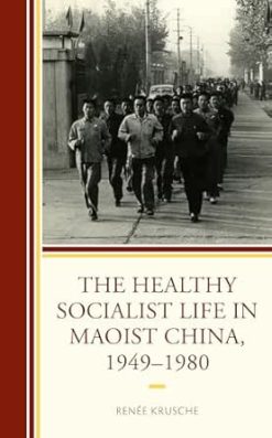 The Healthy Socialist Life in Maoist China, 1949–1980 (EPUB)