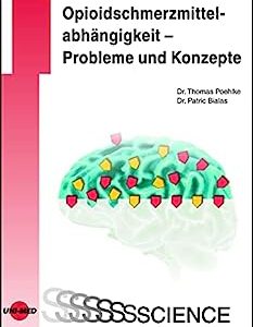 Opioidschmerzmittelabhängigkeit – Probleme und Konzepte (UNI-MED Science) (German Edition) (Original PDF from Publisher)
