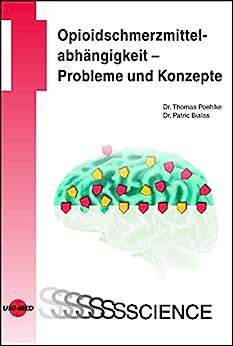 Opioidschmerzmittelabhängigkeit – Probleme und Konzepte (UNI-MED Science) (German Edition) (Original PDF from Publisher)