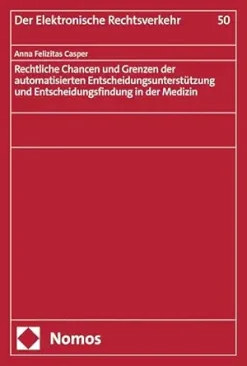 Rechtliche Chancen und Grenzen der automatisierten Entscheidungsunterstützung und Entscheidungsfindung in der Medizin (Der Elektronische Rechtsverkehr 50) (German Edition) (Original PDF from Publisher)