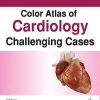Color Atlas of Cardiology: Challenging Cases (Original PDF From Publisher)