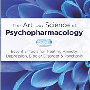 The Art and Science of Psychopharmacology: Essential Tools for Treating Anxiety, Depression, Bipolar Disorder & Psychosis (Original PDF from Publisher)