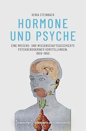 Hormone und Psyche – Eine Wissens- und Wissenschaftsgeschichte psychoendokriner Vorstellungen, 1900-1950 (Wissenschafts- und Technikgeschichte 5) (German Edition) (Original PDF from Publisher)