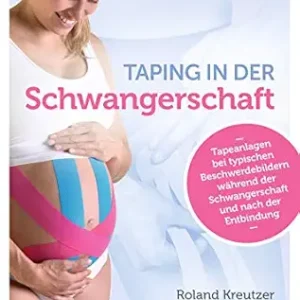 Taping in der Schwangerschaft: Tapeanlagen bei typischen Beschwerdebildern während der Schwangerschaft und nach der Entbindung (German Edition) (EPUB)