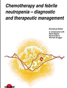 Chemotherapy and febrile neutropenia – Diagnostic and therapeutic management (UNI-MED Science) (Original PDF from Publisher)