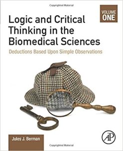 Logic and Critical Thinking in the Biomedical Sciences: Volume I: Deductions Based Upon Simple Observations (Original PDF From Publisher)