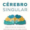 Cérebro Singular: Como estimular crianças no espectro autista ou com atrasos no desenvolvimento (Portuguese Edition) (EPUB)