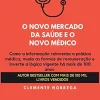 O novo mercado da saúde e o novo médico (Portuguese Edition) (EPUB)