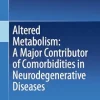 Altered Metabolism: A Major Contributor of Comorbidities in Neurodegenerative Diseases, 2024th Edition (Original PDF from Publisher)