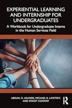 Experiential Learning and Internship for Undergraduates: A Workbook for Undergraduate Interns in the Human Services Field (Original PDF from Publisher)