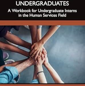 Experiential Learning and Internship for Undergraduates: A Workbook for Undergraduate Interns in the Human Services Field (Original PDF from Publisher)