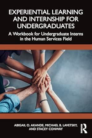 Experiential Learning and Internship for Undergraduates: A Workbook for Undergraduate Interns in the Human Services Field (Original PDF from Publisher)