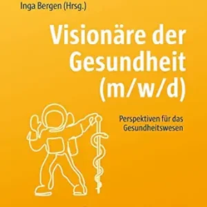 Visionäre der Gesundheit (m/w/d): Perspektiven für das Gesundheitswesen (German Edition) (Original PDF from Publisher)